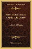 Mark Hanna's Moral Cranks 1163287024 Book Cover