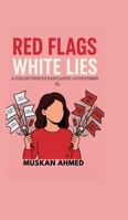 Red Flags White Lies: A collection of sarcastic love poems B0G4SK5VH9 Book Cover