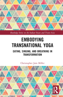 Embodying Transnational Yoga: Eating, Singing, and Breathing in Context 1032538716 Book Cover