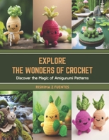 Explore the Wonders of Crochet: Discover the Magic of Amigurumi Patterns B0CT3XCWPV Book Cover