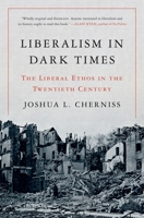 Liberalism in Dark Times: The Liberal Ethos in the Twentieth Century 069122093X Book Cover