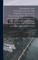 Grammar and Vocabulary of the Samoan Language, Together With Remarks on Some of the Points of Similarity Between the Samoan and the Tahitian and Maori Languages 1015797563 Book Cover