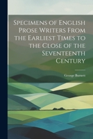 Specimens of English Prose Writers From the Earliest Times to the Close of the Seventeenth Century 1022153277 Book Cover