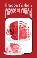 Braden Friske's Piece of Mind B0BB5Q3R4Z Book Cover