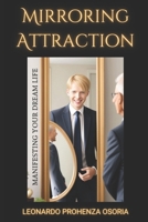 Mirroring Attraction: Manifesting Your Dream Life: Your self-image changes the reflection of your reality B0CN4KQFK2 Book Cover