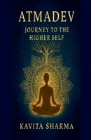 ATMADEV: Journey to the Higher Self B0F2B335XP Book Cover