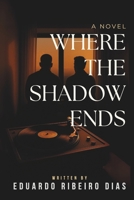 Where the Shadow Ends: A Novel of Unspoken Pains and Second Chances B0FMRMCB5L Book Cover