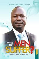 Why Do Men Suffer?: Reasons and Remedies 1502488523 Book Cover