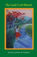 The Land I Left Behind Memoirs of Puerto Rico 0615429238 Book Cover