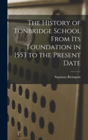The History Of Tonbridge School From Its Foundation In 1553 To The Present Date 101796422X Book Cover