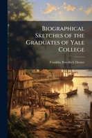 Biographical Sketches of the Graduates of Yale College, With Annals of the College History, Vol. 2: May, 1745 May, 1763 1145622151 Book Cover