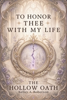 The Hollow Oath (To Honor Thee With My Life) B0HBPB9XG9 Book Cover