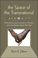 The Space of the Transnational: Feminisms and Ummah in African and Southeast Asian Writing 1438486391 Book Cover