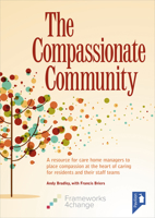 The Compassionate Community: A Resource for Care Home Managers to Place Compassion at the Heart of Caring for Residents and Their Staff Teams 1908993499 Book Cover