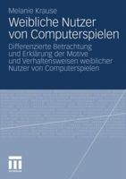 Weibliche Nutzer Von Computerspielen: Differenzierte Betrachtung Und Erklarung Der Motive Und Verhaltensweisen Weiblicher Nutzer Von Computerspielen 3531174037 Book Cover