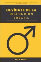 Olvídate de la Disfunción Eréctil Consejos Prácticos Para la Disfunción Eréctil: Consejos Prácticos - ¡Al Grano! B092XDDJDB Book Cover