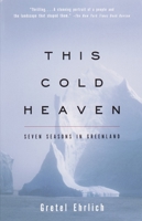This Cold Heaven: Seven Seasons in Greenland 0679758526 Book Cover