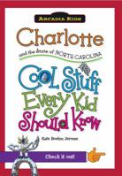 Charlotte and the State of North Carolina: Cool Stuff Every Kid Should 143960097X Book Cover
