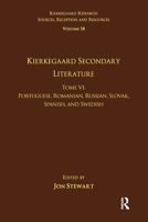 Volume 18, Tome VI: Kierkegaard Secondary Literature: Portuguese, Romanian, Russian, Slovak, Spanish, and Swedish 1032097493 Book Cover
