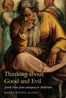Thinking about Good and Evil: Jewish Views from Antiquity to Modernity 0827614713 Book Cover