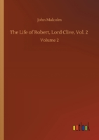 The Life of Robert, Lord Clive, collected from the Family Papers Communicated by the Earl of Powis, Volume 2 1974222551 Book Cover