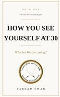 How You See Yourself at 30: Book One: Who Are You Becoming? B0HBM1333X Book Cover