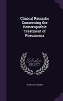 Clinical Remarks Concerning the Hom Opathic Treatment of Pneumonia ... 135768973X Book Cover