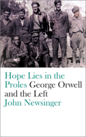 Hope Lies in the Proles: George Orwell and the Left 0745399282 Book Cover