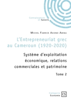 L'Entrepreneuriat grec au Cameroun (1920-2020) - Tome 2: Système d'exploitation économique, relations commerciales et patrimoine (French Edition) 2342372442 Book Cover