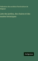 Liste des jardins, des chaires et des musées botaniques 3385047102 Book Cover