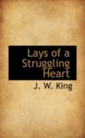 Lays of a Struggling Heart 0469091339 Book Cover