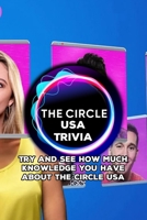 The Circle USA Trivia: Try And See How Much Knowledge You Have About The Circle USA: Do You Know The Circle USA TV Series? B0962FMLBD Book Cover