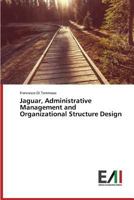 Jaguar, Administrative Management and Organizational Structure Design 3639777387 Book Cover