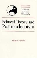 Political Theory and Postmodernism (Modern European Philosophy) 0521409489 Book Cover