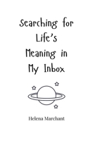 Searching for Life's Meaning in My Inbox 1805660381 Book Cover