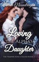 Loving the Alpha's Daughter : The Vampire King's Feeder Book 2 1964125820 Book Cover