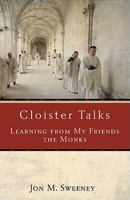Cloister Talks: Learning from My Friends the Monks 1587432684 Book Cover