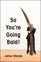 So You're Going Bald! 0062859382 Book Cover