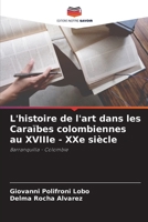 L'histoire de l'art dans les Caraïbes colombiennes au XVIIIe - XXe siècle: Barranquilla - Colombie (French Edition) 6207584015 Book Cover