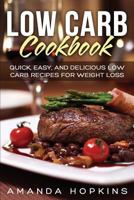 Low Carb Cookbook: Quick, Easy, and Delicious Low Carb Recipes for Weight Loss 1544920695 Book Cover