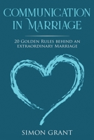 Communication in Marriage: 20 Golden Rules Behind An Extraordinary Marriage 1913597059 Book Cover