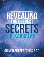 Revealing the Deepest Secrets of Kabbalah 1543769608 Book Cover