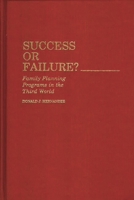 Success or Failure: Family Planning Programs in the Third World 0313244014 Book Cover