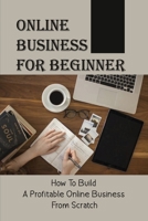 Online Business For Beginner: How To Build A Profitable Online Business From Scratch: Financial Performance null Book Cover
