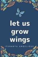 Let Us Grow Wings 1720486115 Book Cover