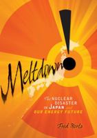 Meltdown!: The Nuclear Disaster in Japan and Our Energy Future 0761386602 Book Cover