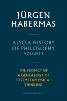 Also a History of Philosophy, Volume 1: The Project of a Genealogy of Postmetaphysical Thinking 1509543899 Book Cover