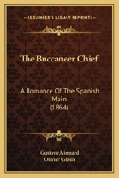 The Buccaneer Chief: A Romance Of The Spanish Main 1167011422 Book Cover