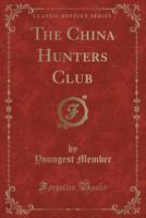 The China Hunters Club (Classic Reprint) 1331633311 Book Cover