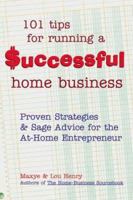 101 Tips for Running a Successful Home Business: Proven Strategies and Sage Advice for the At-Home Entrepreneur (Roxbury Park Books) 0737304219 Book Cover